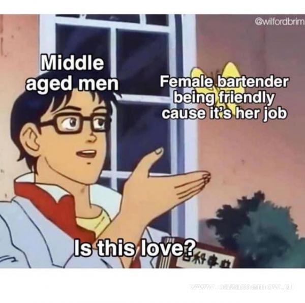 Middle aged men Femałe bartender Is this love?