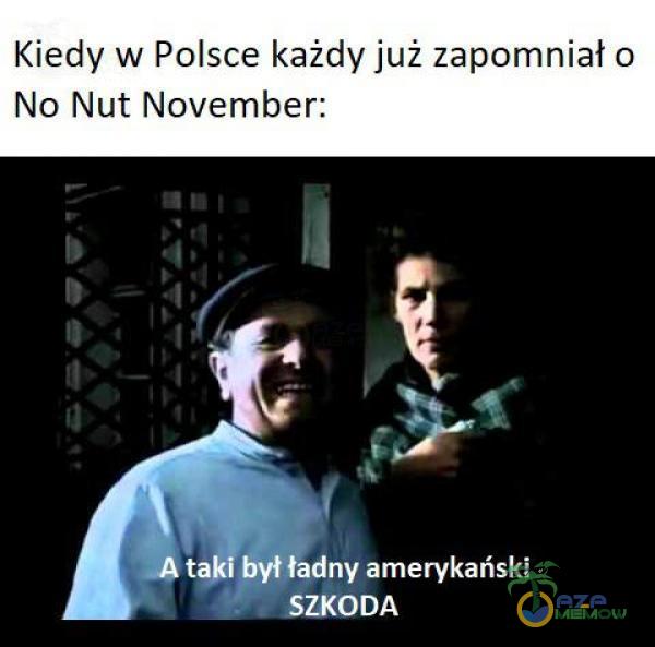 Kiedy w Polsce każdy już zapomniał o No Nut November: ...A taki był ładny amerykański ZKODA