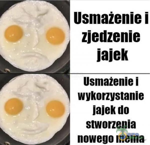 Usmażenie i zjedzenie jajek Usmażenie I wykorzystanie jajek do stworzenia nowego mema