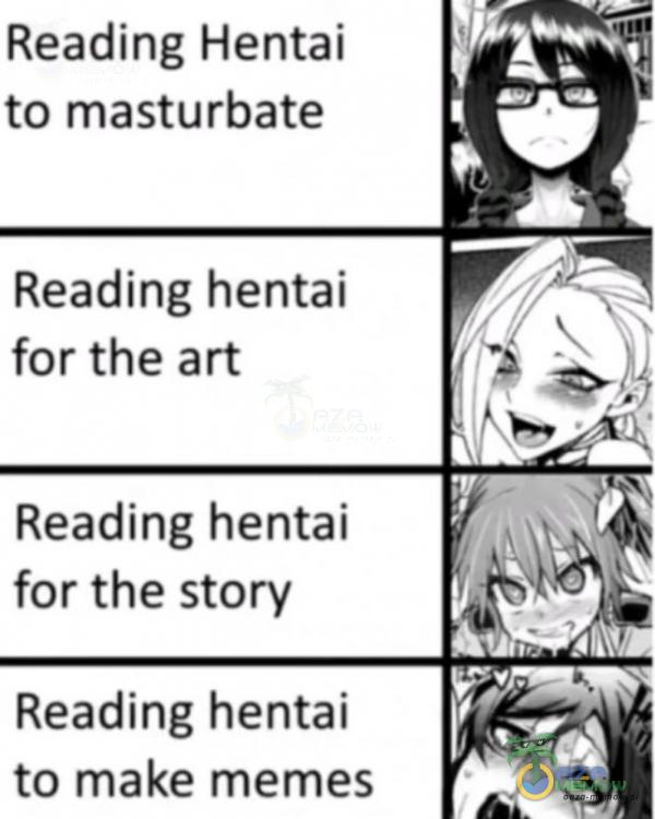 Reading Hentai to masturbate Reading hentai for the art Reading hentai for the story Reading hentai to make memes