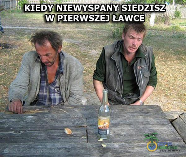 țî KIEDY NIEWYSPANY,SIEDZISZ W PIERWSZEJ ŁAWCE