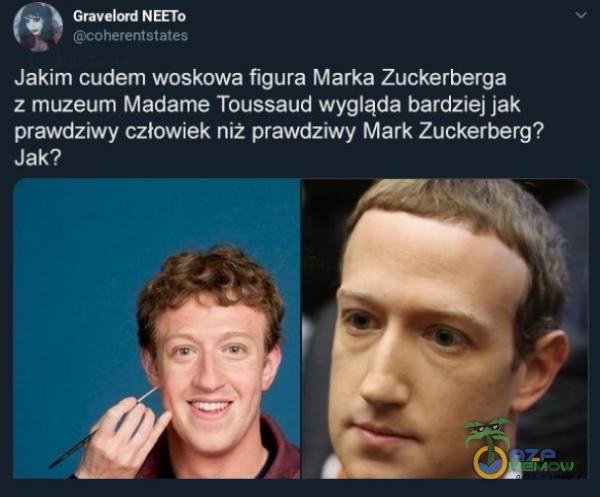 Gravelord NEETo coherentstates Jakim cudem woskowa figura Marka Zuckerberga z muzeum Madame Toussaud wygląda bardziej jak prawdziwy człowiek niż prawdziwy Mark Zuckerberg? Jak?