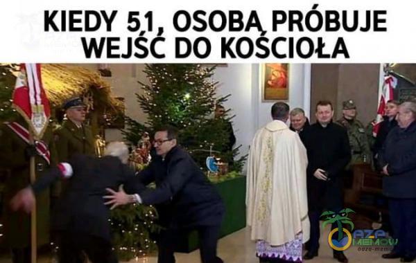 KIEDY 51, OSOBĄ PRÓBUJE WEJŚĆ DO KOŚCIOŁA