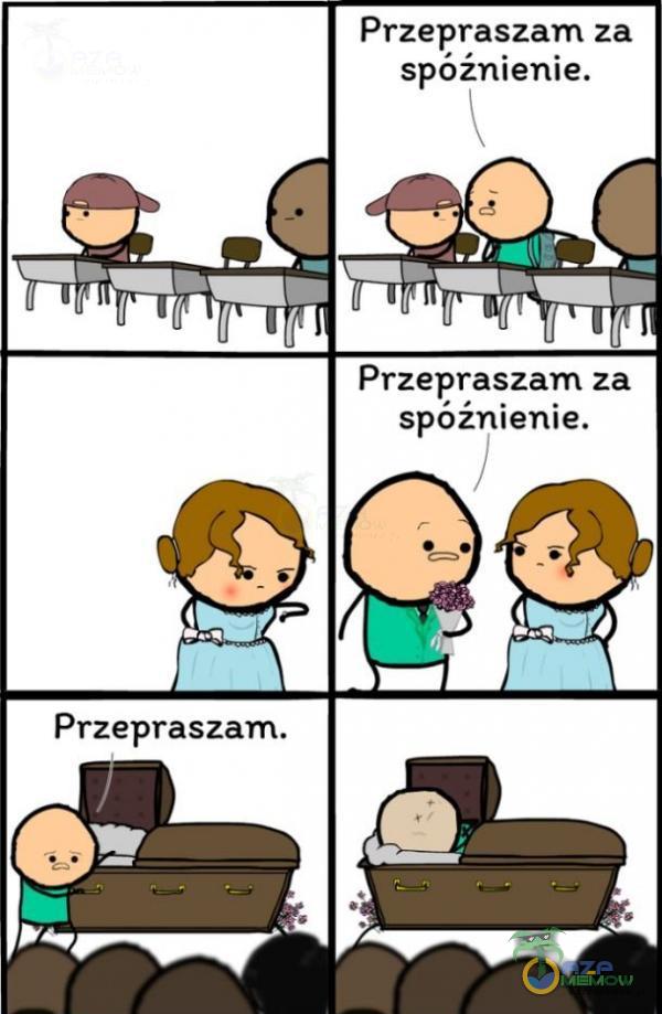 Przepraszam za spóźnienie. Przepraszam za spóźnienie. Przepraszam.