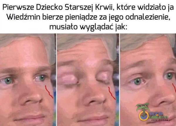 Pierwsze Dziecko Starszej Krwii, które widziało ja Wiedźmin bierze pieniądze za jego odnalezienie, musiało wyglądać jak: