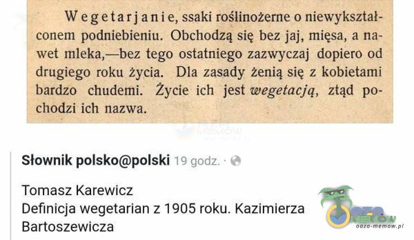  W e g eta r j a n i e, ssaki roślinożerne o niewykształ- conem podniebieniu. Obchodzą się bez jaj, mięsa, a na- wet mleka,—bez tego ostatniego...