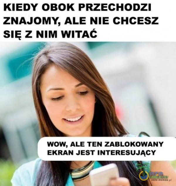 KIEDY OBOK PRZECHODZI ZNAJOMY, ALE NIE CHCESZ SIĘ Z NIM WITAĆ WOW, ALE TEN ZABLOKOWANY EKRAN JEST INTERESUJĄCY