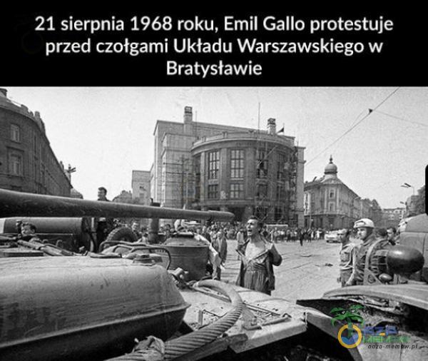 21 sierpnia 1968 roku, Emil Gallo protestuje przed czołgami Układu Warszawskiego w Bratysławie