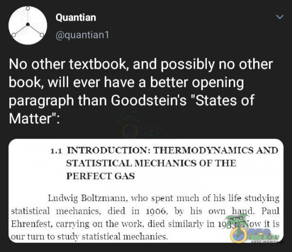   Quantian quantianl No Other textbook, and possibly no Other book, will ever have a bełter opening paragraph than Goodstein s States of Matter : INTRODUCTION: THERMODNAMTCS AND STATISTICAL MECHANICS OF THE PERFECT GAS LudĂvig Boltzmann. who spent...