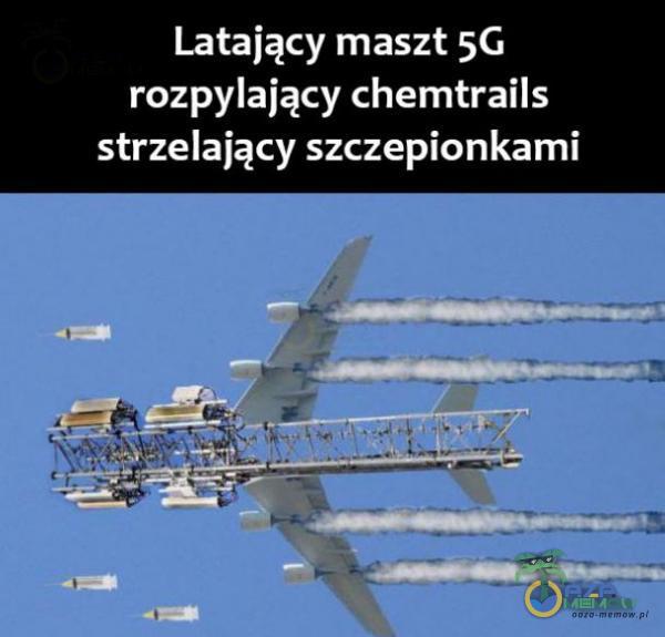 Latający maszt 5G rozpylający chemtrails strzelający szczepionkami