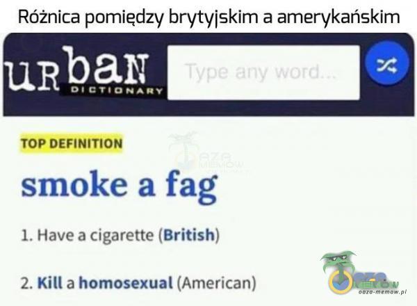 Różnica pomiędzy brytylskim a amerykańskim _ smoke a fag 1 Have fr cigarcurn turkish] 1 Kill a hnmosmmuAmerI-mm