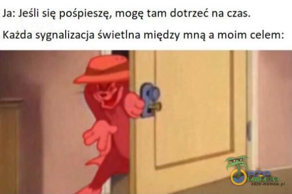 Ja: Jeśli się pośpieszę, mogę tam dotrzeć na czas. Każda sygnalizacja świetlna między mną a moim celem: