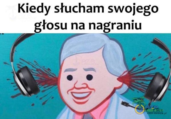 Kiedy słucham swojego głosu na nagraniu