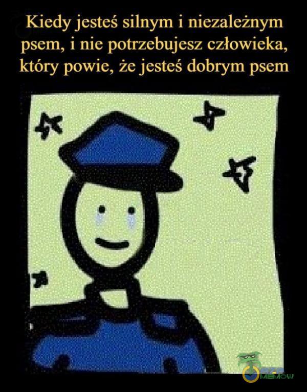 Kiedy jesteś silnym i niezależnym psem, i nie potrzebujesz człowieka, | SOJA TO ATOWEZES ESS TO o aS!