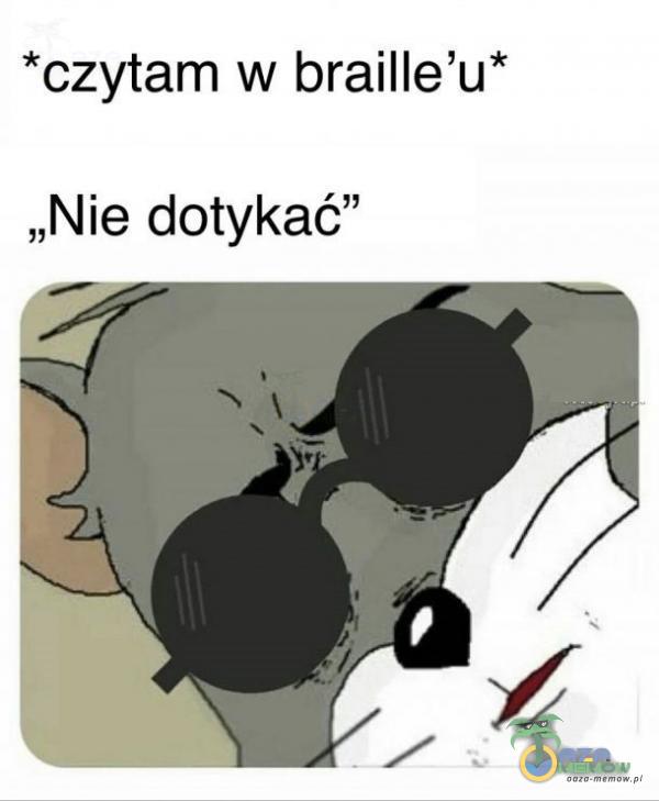 *czytam w braille u* „Nie dotykać”