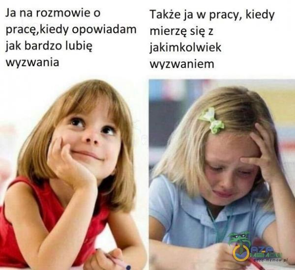 la na rozmowie o Także ja w pracy,-kiedy pracę,kiedy opowiadam mierzę się z lubię jakimkolwiek wyzwania wyzwaniem