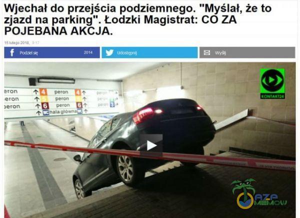 Wjechał do przejścia podziemnego. Myślał, że to zjazd na parking . Łodzki Magistrat: CO ZA ***EBANA AKCJA. erom