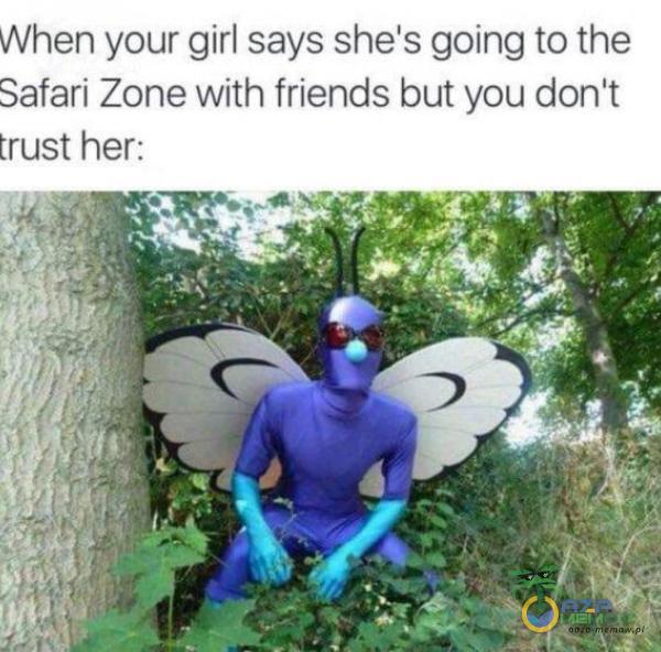 When your girl says she s going to the Safari Zone with friends but you donit trust her: