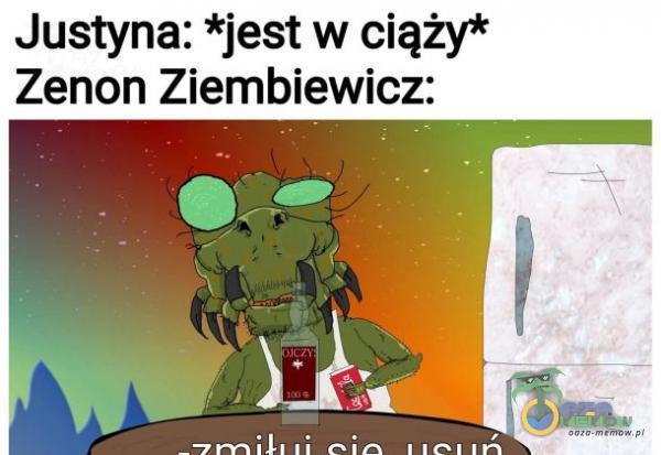 Justyna: *jest w ciąży* Zenon Ziembiewicz: