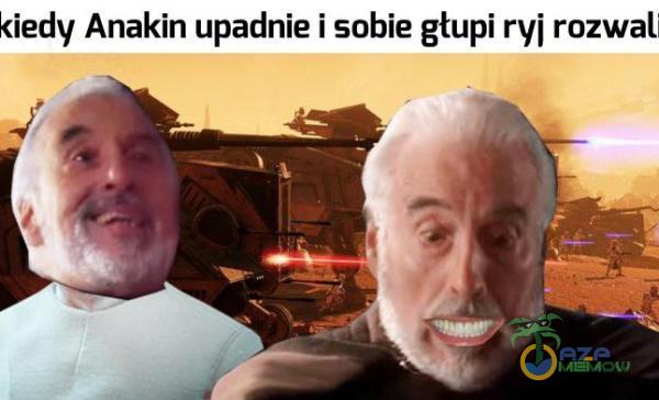 kiedy Anakin upadnie i sobie głupi ryj rozwal