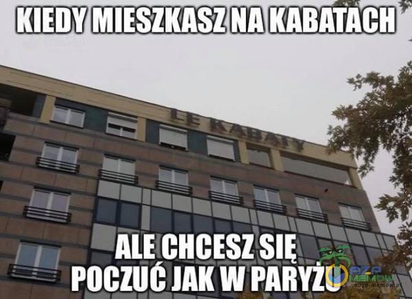 KIEDY MIESZKASZ NA KABATACH ALE CHCESZ POCZUC JAK w