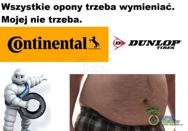 Wszystkie opony trzeba wymieniać. Maojej nie trzeba. (GGntinental$ > ousząr