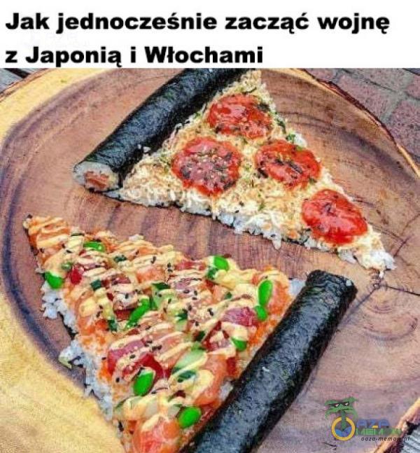 Jak jednocześnie zacząć wojnę z Japoni i Włochami