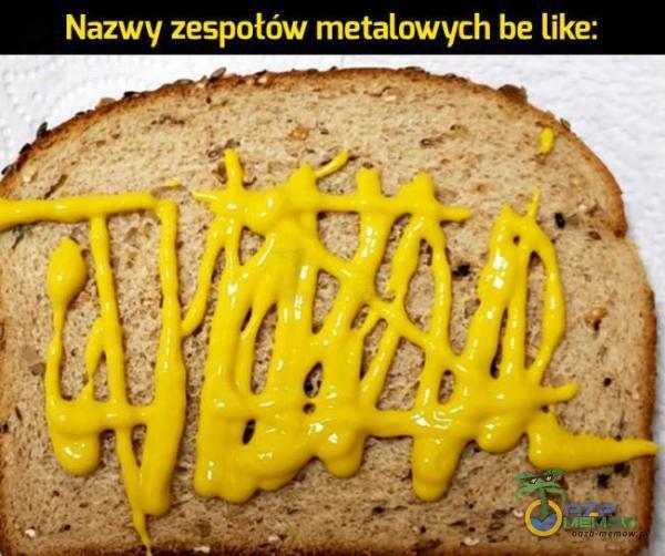 Nazwy zespołów metalowych be like: ___—= nun-rą. : «_* *