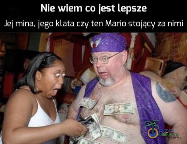 Nie wiem co jest lepsze Jej mina, jego klata czy ten Mario stojący za nimi