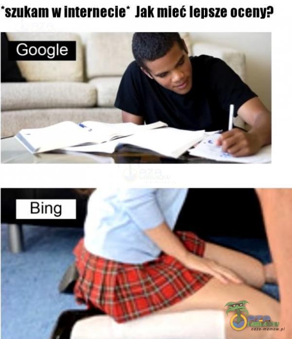 *szukam w Internecie* Jak mleć lepsze oceny? Google Bing
