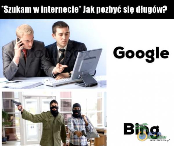 Szukam w internecie• Jak pozbył sie długów? Google Bing