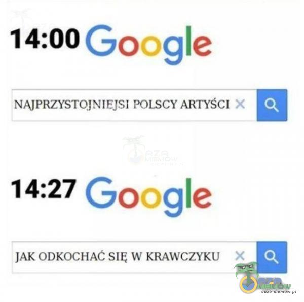 Google 14:00 NAJPRZYSTOJNIEJSI POLSCY ARTYŚCI x Google 14:27 JAK ODKOCHAC SIĘ W KRAWCZYKU x