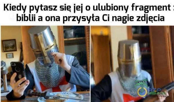 Kiedy pytasz się jej o ulubiony fragment biblii a ona przysyła Ci nagie zdjęcia