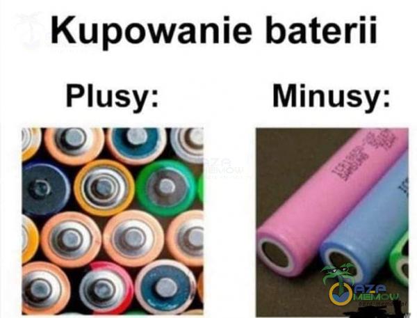Kupowanie baterii Minusy: