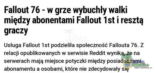   Fallout 76 - w grze wybuchły walki między abonentami Fallout Ist i resztą graczy Usługa Fallout Ist podzieliła społeczność Fallouta 76. Z relacji opublikowanych w serwisie Reddit wynika, że na serwerach mają miejsce potyczki między...