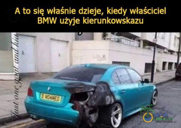 Ą to się właśnie dzieje, kiedy właściciel BMW użyje kierunkowskazu