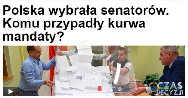 Polska wybrała senatorów. Komu przypadły kurwa***andaty? CZAS E YZJi