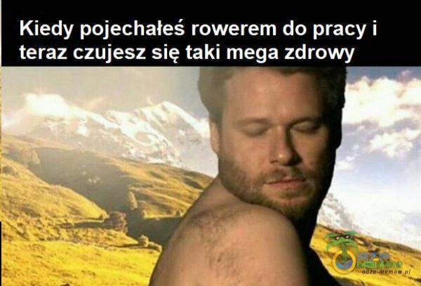 Kiedy pojechałeś rowerem do pracy i teraz czujesz się taki mega zdrowy 1