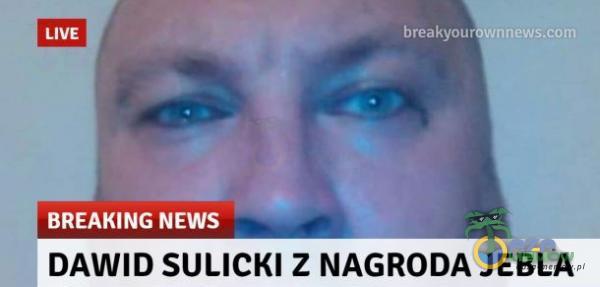 LIVE BREAKING NEWS breakyour DAWID SULICKI Z NAGRODA JEBLA