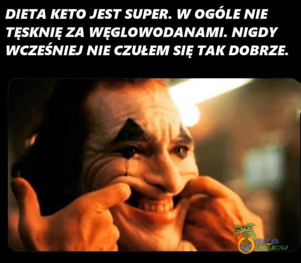 DIETA KETO JEST SUPER. W OGÓLE NIE TĘSKNIĘ ZA WĘGLOWODANAMI. NIGDY WCZEŚNIEJ NIE CZUŁEM SIĘ TAK DOBRZE.