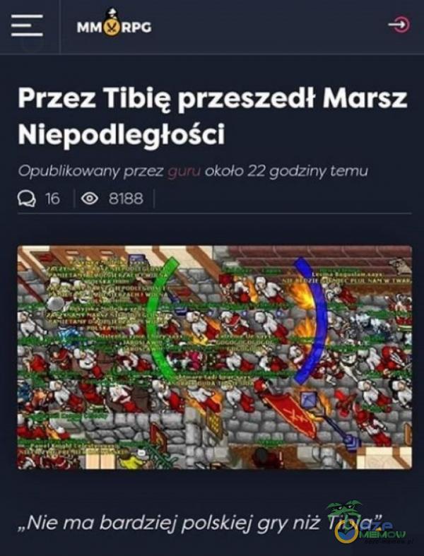 MM RPG Przez Tibię przeszedł Marsz Niepodległości Opublikowany przez g;uru około 22 godziny temu Q 16 0 8188 „Nie ma bardziej polskiej gry niż Tibia .
