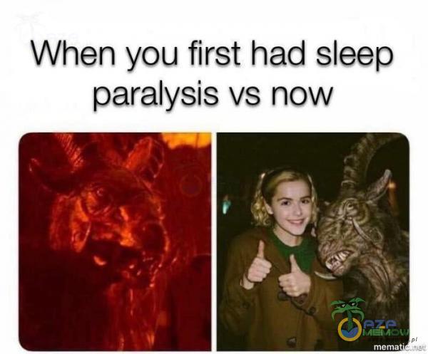 When you first had sleep paralysis vs now