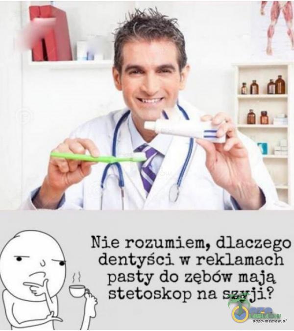 Nie razumiem, dlaeze Ren ci w reklam .: pas y da zębów maJą ?? stetoskop na szyji? .