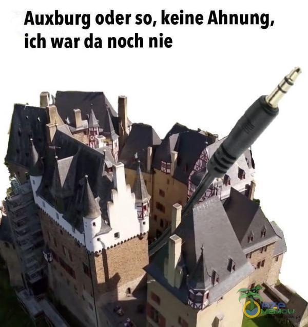 Auxburg oder so, keine Ahnung, ich war da noch nie