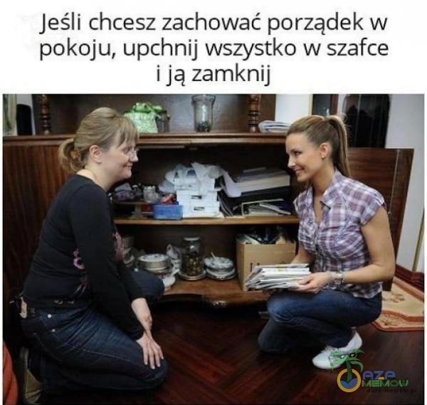 Jeśli chcesz zachować porządek w pokoju, upchnij wszystko w szafce i ją zamknij