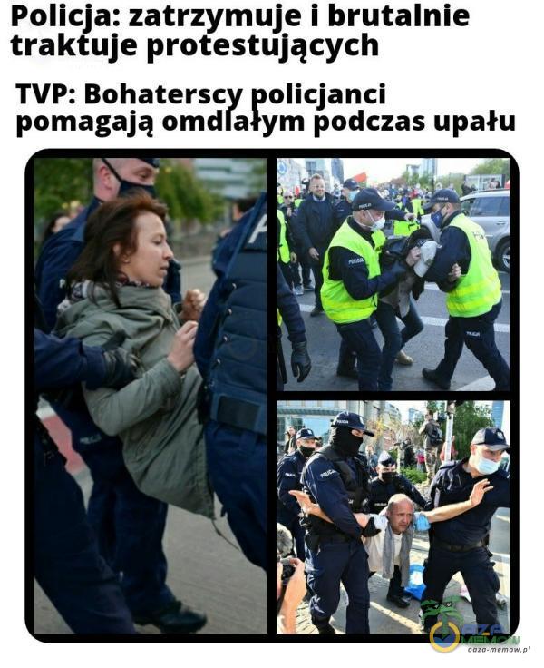 Policja: zatrzymuje i brutalnie traktuje protestujących TVP: Bohaterscy policjanci pomagają omdlałym podczas upału