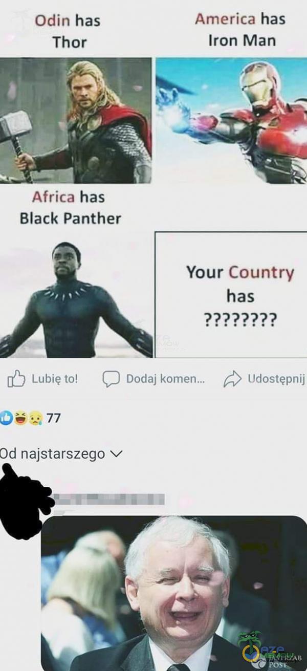 Odin has Thor Africa has Black Panther America has Iron Man Your Country has Lubię to! Dodaj Udostępnij Od najstarszego v JASTRZAB