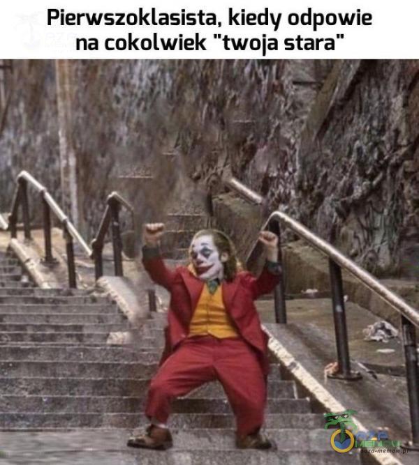 Pierwszoklasista, kiedy odpowie na cokolwiek twoja stara