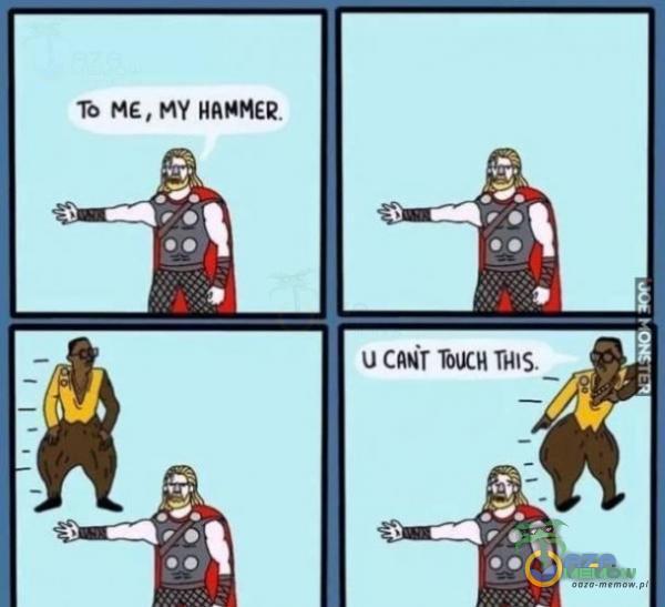 To ME, MY HAMMER. U THIS.