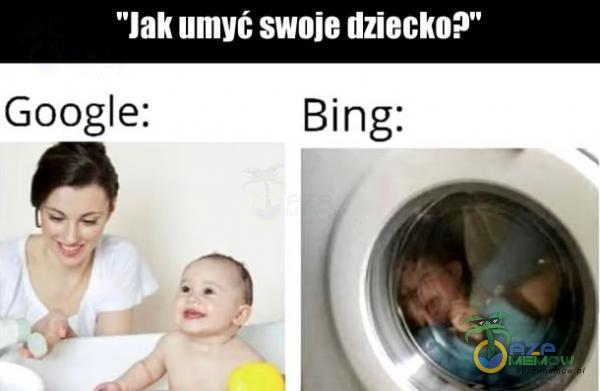 Jak umył swoje dziecko?” Google: Bing: